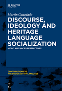 Discourse, Ideology and Heritage Language Socialization: Micro and Macro Perspectives