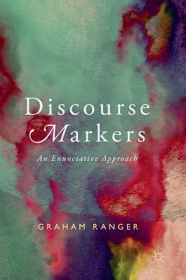 Discourse Markers: An Enunciative Approach - Ranger, Graham