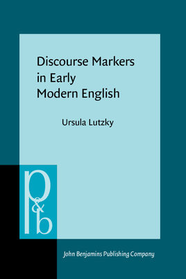 Discourse Markers in Early Modern English - Lutzky, Ursula