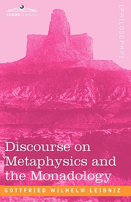 Discourse on Metaphysics and the Monadology - Leibniz, Gottfried Wilhelm, and Montgomery, George R (Translated by)