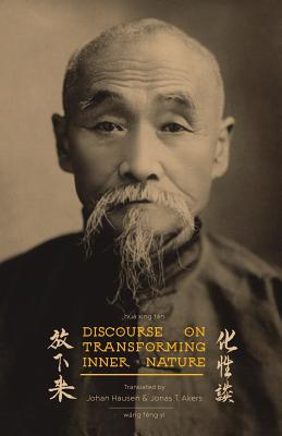 Discourse on Transforming Inner Nature: Hua Xing Tan - Hausen, Johan (Translated by), and Akers, Jonas Todd (Translated by), and Despeux, Catherine (Foreword by)