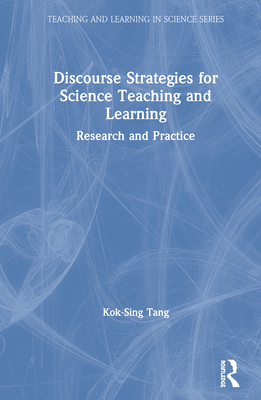 Discourse Strategies for Science Teaching and Learning: Research and Practice - Tang, Kok-Sing