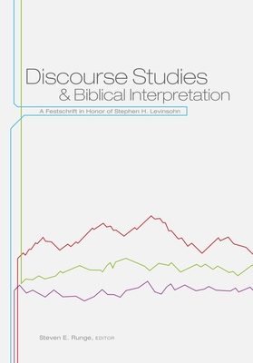 Discourse Studies and Biblical Interpretation: A Festschrift in Honor of Stephen H. Levinsohn - Runge, Steven E