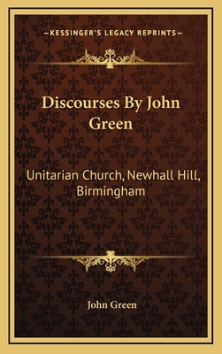 Discourses by John Green: Unitarian Church, Newhall Hill, Birmingham - Green, John