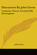 Discourses By John Green: Unitarian Church, Newhall Hill, Birmingham