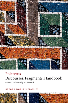 Discourses, Fragments, Handbook - Epictetus, and Hard, Robin (Translated by), and Gill, Christopher (Introduction and notes by)