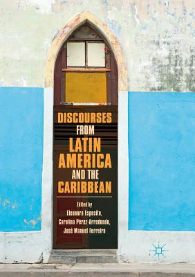 Discourses from Latin America and the Caribbean: Current Concepts and Challenges - Esposito, Eleonora (Editor), and Prez-Arredondo, Carolina (Editor), and Ferreiro, Jos Manuel (Editor)