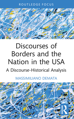 Discourses of Borders and the Nation in the USA: A Discourse-Historical Analysis - Demata, Massimiliano