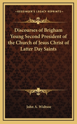 Discourses of Brigham Young Second President of the Church of Jesus Christ of Latter Day Saints - Widtsoe, John a (Editor)