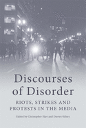 Discourses of Disorder: Riots, Strikes and Protests in the Media