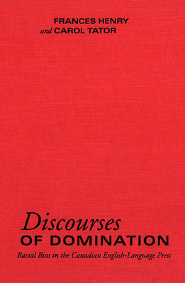 Discourses of Domination: Racial Bias in the Canadian English-Language Press - Henry, Frances, and Tator, Carol