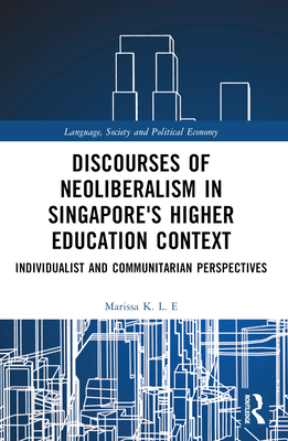 Discourses of Neoliberalism in Singapore's Higher Education Context: Individualist and Communitarian Perspectives - K L E, Marissa