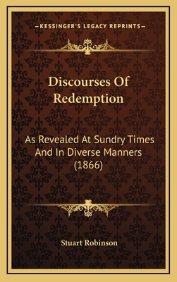 Discourses of Redemption: As Revealed at Sundry Times and in Diverse Manners (1866) - Robinson, Stuart, Dr.