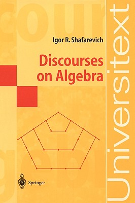 Discourses on Algebra - Shafarevich, Igor R