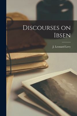 Discourses on Ibsen - Levy, J Leonard (Joseph Leonard) 18 (Creator)