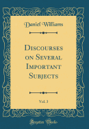 Discourses on Several Important Subjects, Vol. 3 (Classic Reprint)