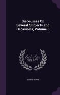 Discourses On Several Subjects and Occasions, Volume 3