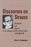Discourses on Strauss: Revelation and Reason in Leo Strauss and His Critical Study of Machiavelli