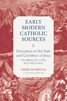 Discourses on the State and Grandeurs of Jesus: The Ineffable Union of the Diety with Humanity - Berulle, Pierre de, and Richmond, Lisa