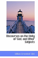 Discourses on the Unity of God, and Other Subjects