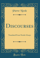 Discourses: Translated from Nicole's Essays (Classic Reprint)