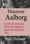 Discover Aalborg: Insider Secrets and Must-See Sights in Denmark Beautiful City
