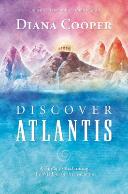 Discover Atlantis: A Guide to Reclaiming the Wisdom of the Ancients - Cooper, Diana