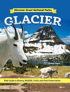 Discover Great National Parks: Glacier: Kids' Guide to History, Wildlife, Trails, and Park Preservation