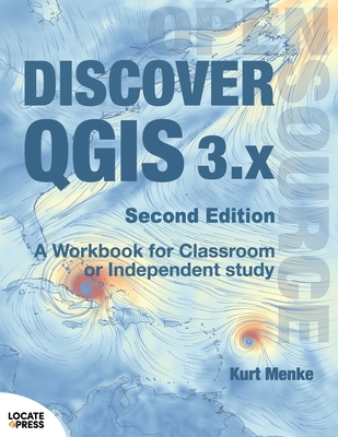 Discover QGIS 3.x - Second Edition: A Workbook for Classroom or Independent Study - Menke, Kurt, and Sherman, Gary (Editor)