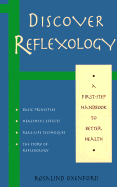 Discover Reflexology: A First-Step Guide to Better Health - Oxenford, Rosalind