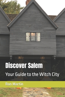 Discover Salem: Your Guide to the Witch City - Martin, Ron