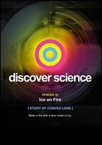 Discover Science: Ice on Fire - Study of Convex Lens