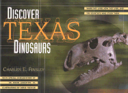 Discover Texas Dinosaurs: Where They Lived, How They Lived, and the Scientists Who Study Them