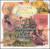 Discover the Classics: The Instruments of the Orchestra - Brass - Crispian Steele-Perkins (trumpet); Frank Lloyd (horn); Graham Ashton (trumpet); Harry Johnstone (horn);...