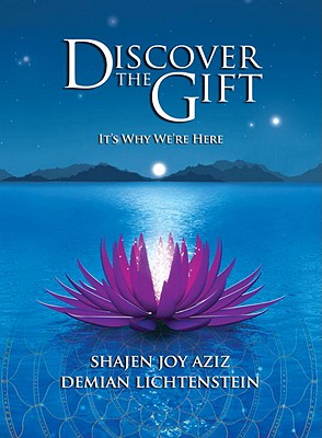 Discover the Gift: It's Why We're Here - Aziz, Shajen Joy, and Lichtenstein, Demian