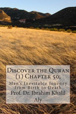 Discover the Quran (1) Chapter 50;: Man's Inevitable Journey from Birth to Death - Aly, Ibrahim Khalil