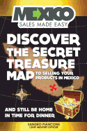 Discover the Secret Treasure Map to Selling Your Products in Mexico and Still Be Home for Dinner