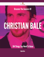 Discover the Success of Christian Bale - 164 Things You Need to Know