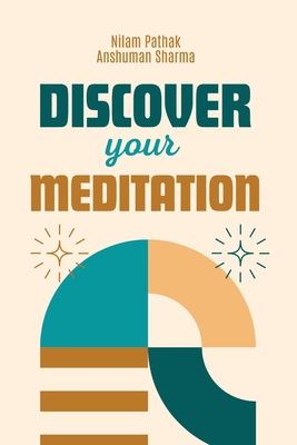 Discover Your Meditation: Find the Joy - Sharma, Anshuman, and Pathak, Nilam