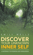 Discover Your Unknown Inner Self: A Pathway to Wisdom and Wholeness