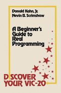 Discover Your Vic-20: A Beginner S Guide to Real Programming