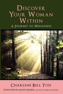 Discover Your Woman Within: Journey to Wholeness - Duerk, Judith (Introduction by), and Suwinsky, Pam (Editor)