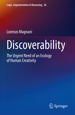 Discoverability: The Urgent Need of an Ecology of Human Creativity - Magnani, Lorenzo