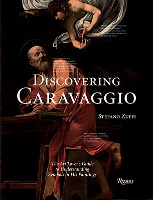 Discovering Caravaggio: The Art Lover's Guide to Understanding Symbols in His Paintings - Zuffi, Stefano (Text by), and Daverio, Philippe (Introduction by)