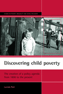 Discovering Child Poverty: The Creation of a Policy Agenda from 1800 to the Present