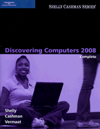 Discovering Computers 2008 Complete - Shelly, Gary B, and Cashman, Thomas J, Dr., and Vermaat, Misty E