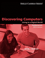 Discovering Computers 2010: Living in a Digital World, Fundamentals - Shelly, Gary B, and Vermaat, Misty E