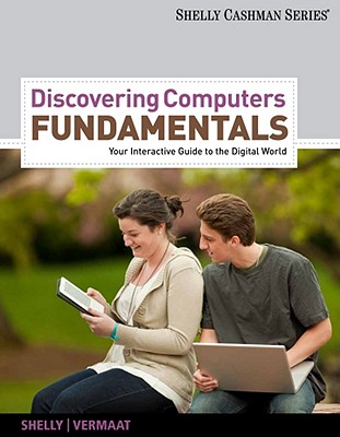 Discovering Computers, Fundamentals: Your Interactive Guide to the Digital World - Shelly, Gary B, and Vermaat, Misty E