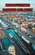 Discovering Danish Delight: A Step-by-Step Guide to Living Your Best Life in Denmark