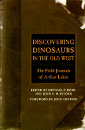 Discovering Dinosaurs in the Old West: The Field Journals of Arthur Lakes - Kohl, Michael F (Editor), and McIntosh, John S, Professor (Editor), and Ostrom, John (Foreword by)
